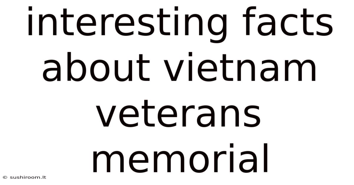 Interesting Facts About Vietnam Veterans Memorial